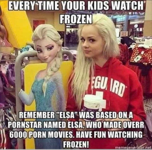 elsa frozen elsa jean - Every Time Your Kids Watch Frozen Eguird Remember "Elsa" Was Based On A Pornstar Named Elsa, Who Made Overr 6000 Porn Movies. Have Fun Watching Frozen! memegenerator.net