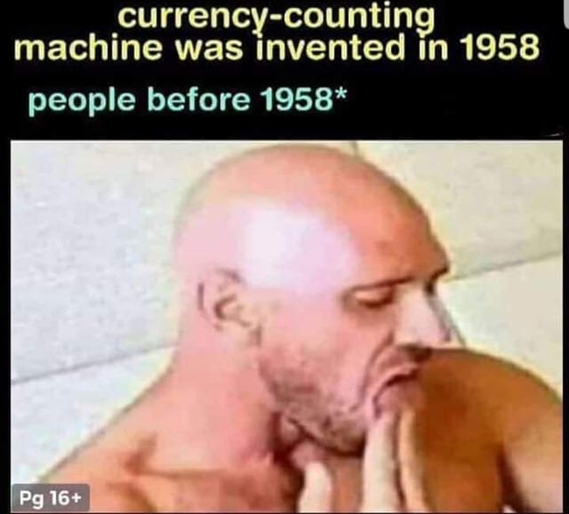 currencycounting machine was invented in 1958 people before 1958 Pg 16