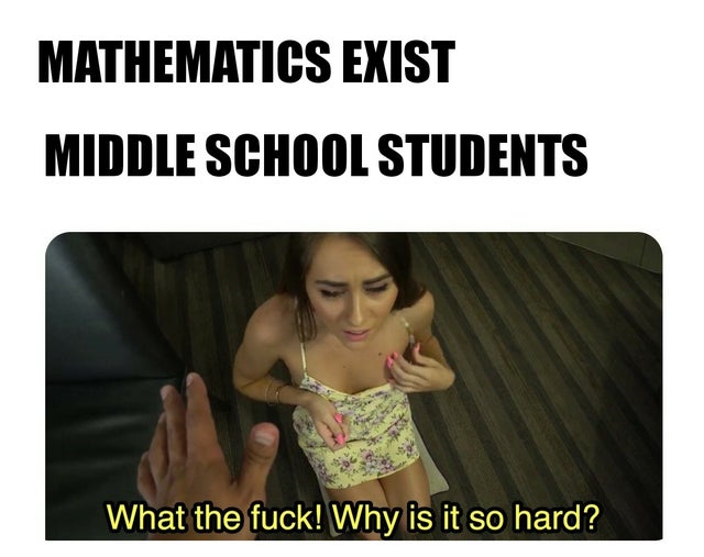 photo caption - Mathematics Exist Middle School Students What the fuck! Why is it so hard?