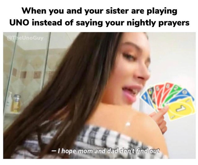 lana rhoades meme - When you and your sister are playing Uno instead of saying your nightly prayers Guy I hope mom and dad don't find out