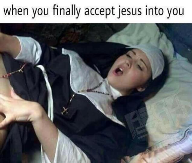 you finally accept jesus meme - when you finally accept jesus into you