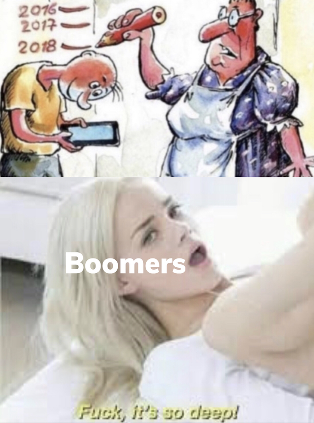 memes template 2019 - 2016 2017 2018 Boomers Fuck, it's so deep!