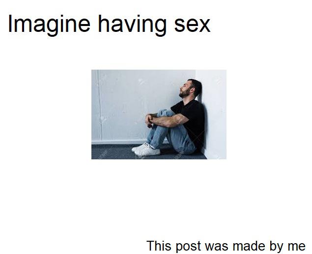 best meme - Internet meme - Imagine having sex This post was made by me