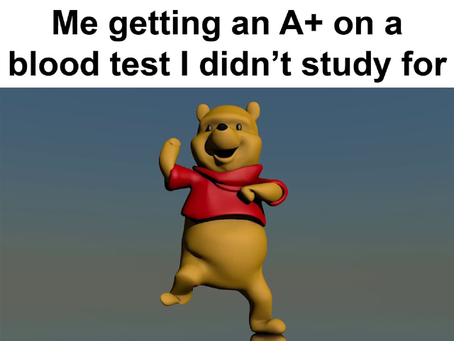 best meme - Mathematics - Me getting an A on a blood test I didn't study for