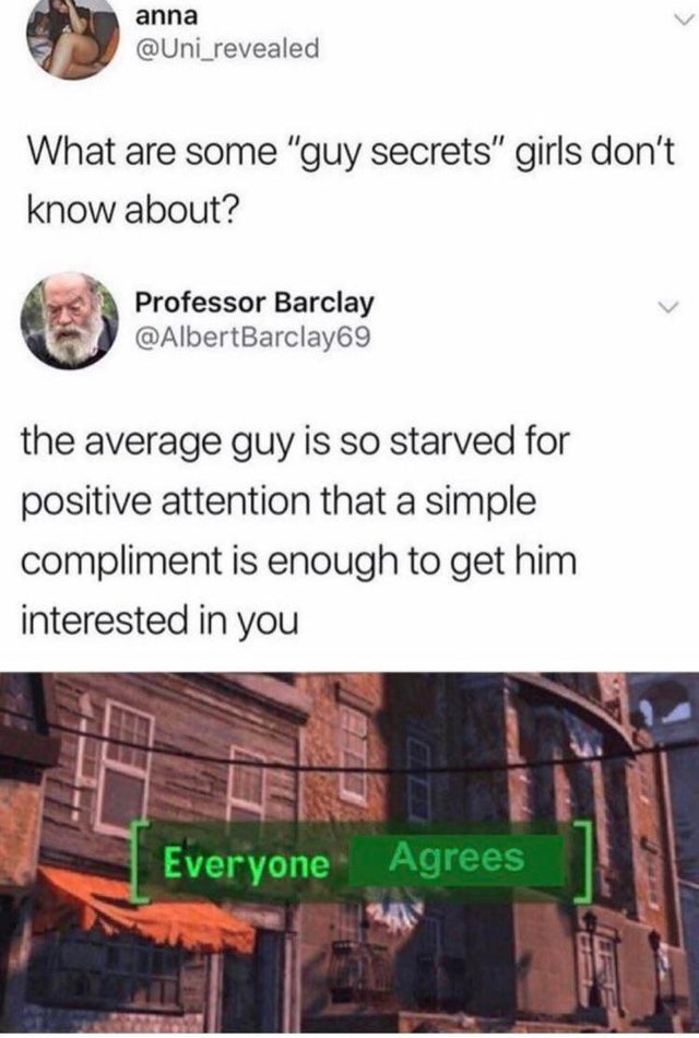 best meme - guy secret meme - anna What are some "guy secrets" girls don't know about? Professor Barclay the average guy is so starved for positive attention that a simple compliment is enough to get him interested in you Everyone Agrees