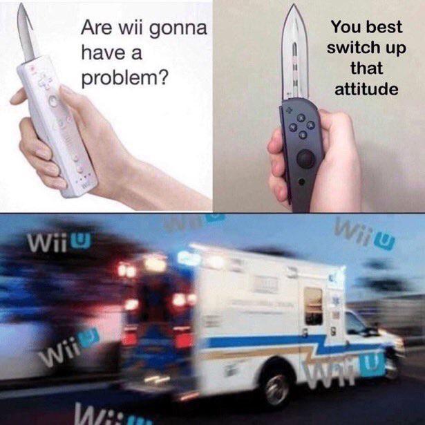 best meme - wii u meme - Are wii gonna have a problem? You best switch up that attitude Wiju Wii U Wii