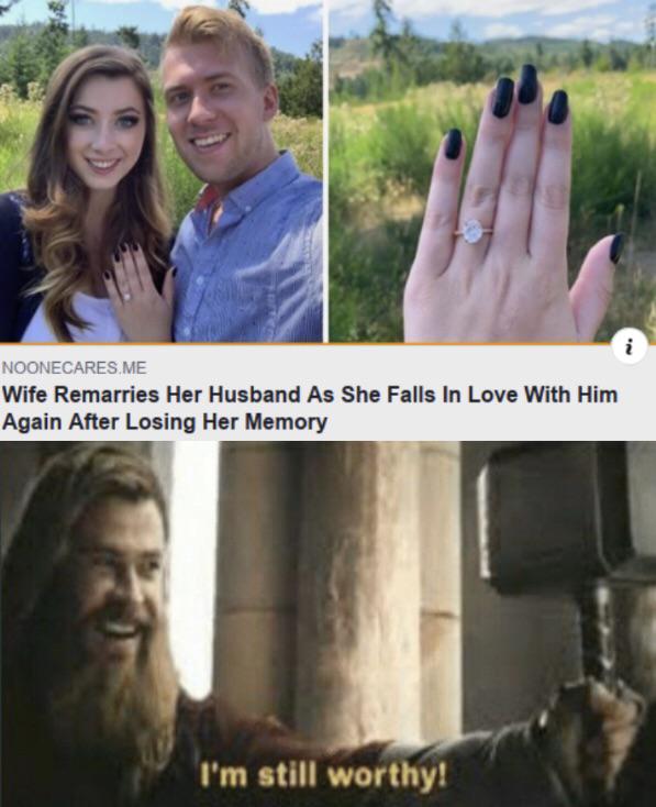 best meme - couples memes - Noonecares Me Wife Remarries Her Husband As She Falls In Love With Him Again After Losing Her Memory I'm still worthy!