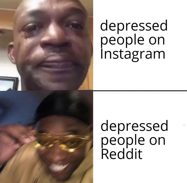 best meme - depression memes - depressed people on Instagram depressed people on Reddit