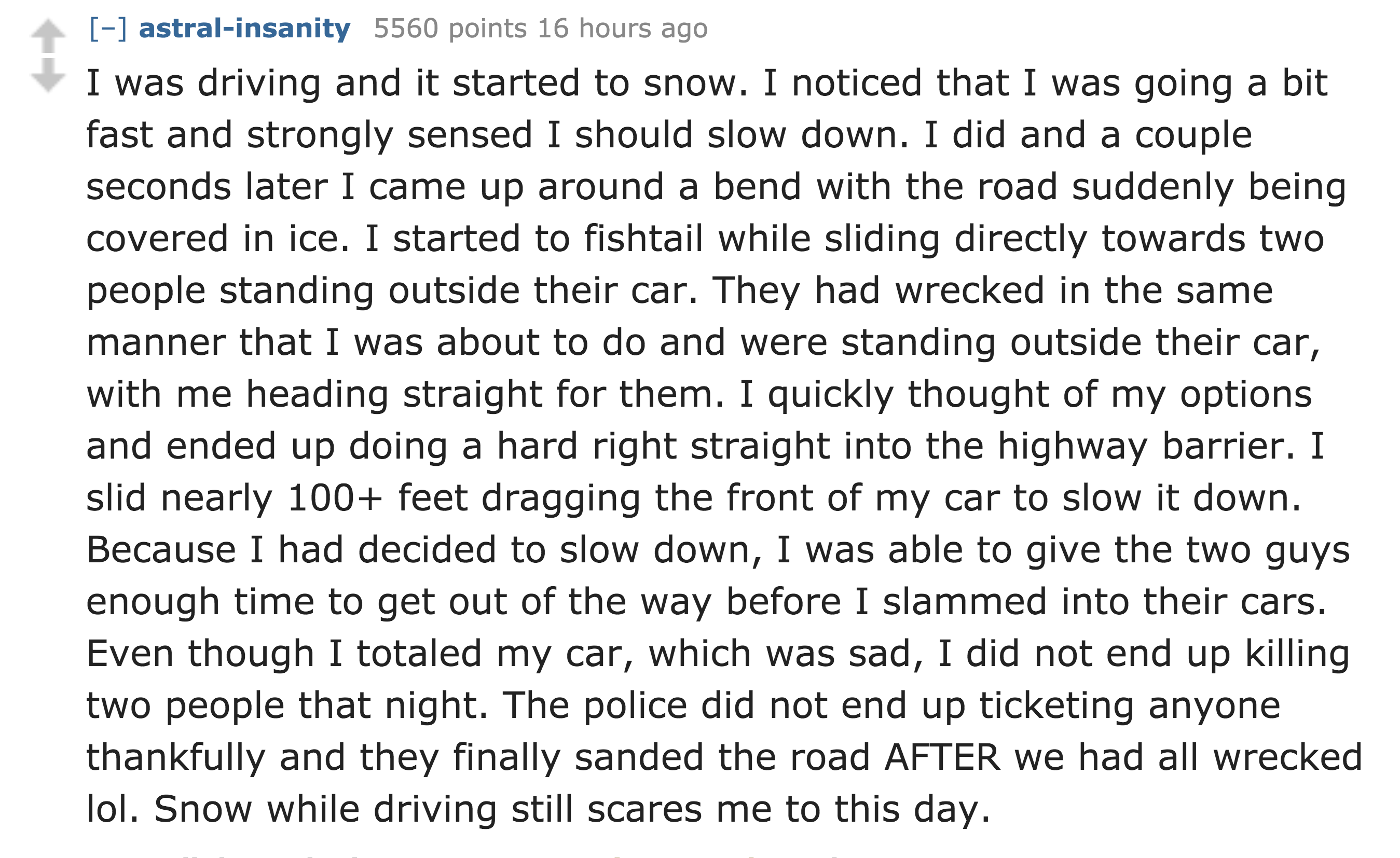 guy wants from his girlfriend - astralinsanity 5560 points 16 hours ago I was driving and it started to snow. I noticed that I was going a bit fast and strongly sensed I should slow down. I did and a couple seconds later I came up around a bend with the r