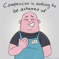 new guy - cartoon - Compassion is nothing be ashamed of