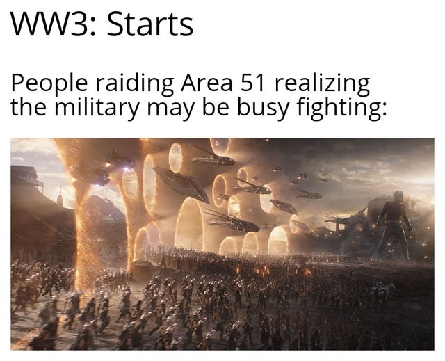WWIII - endgame portals meme - WW3 Starts People raiding Area 51 realizing the military may be busy fighting