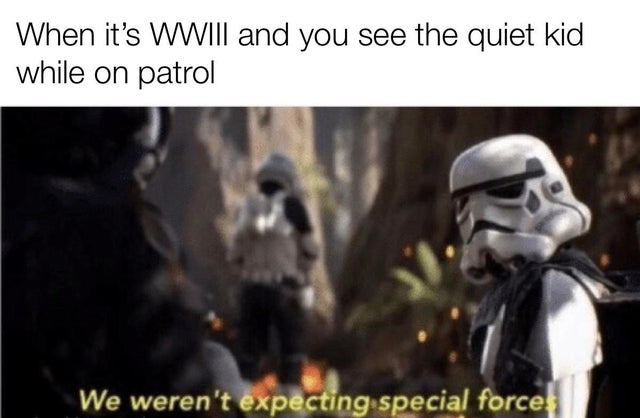 WWIII - we weren t expecting special forces - When it's Wwiii and you see the quiet kid while on patrol We weren't expecting special forces