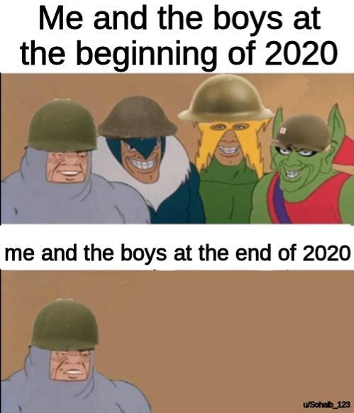 WWIII - me and the boys meme - Me and the boys at the beginning of 2020 me and the boys at the end of 2020 Sohab 123