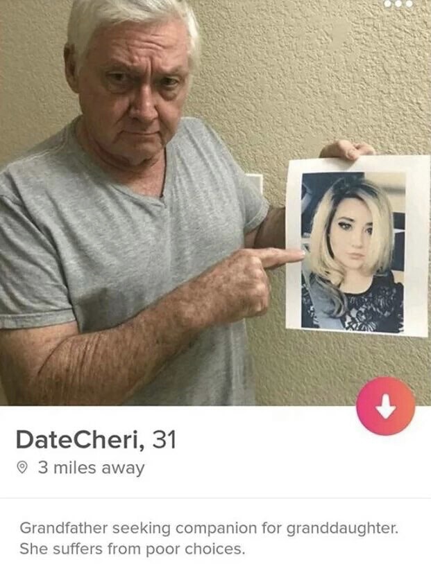 best tinder profiles - DateCheri, 31 3 miles away Grandfather seeking companion for granddaughter. She suffers from poor choices.