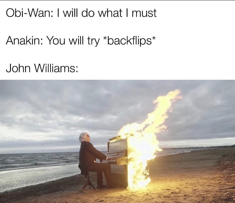ObiWan I will do what I must Anakin You will try backflips John Williams