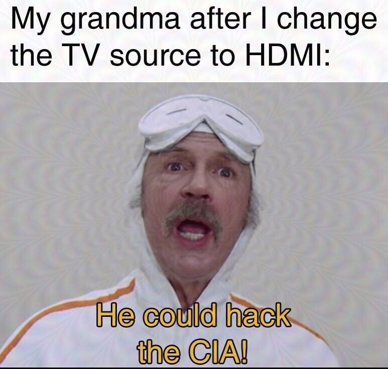 photo caption - My grandma after I change the Tv source to Hdmi He could hack the Cia!