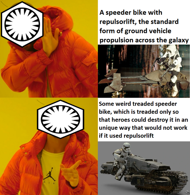 Internet meme - A speeder bike with repulsorlift, the standard form of ground vehicle propulsion across the galaxy Some weird treaded speeder bike, which is treaded only so that heroes could destroy it in an unique way that would not work if it used repul