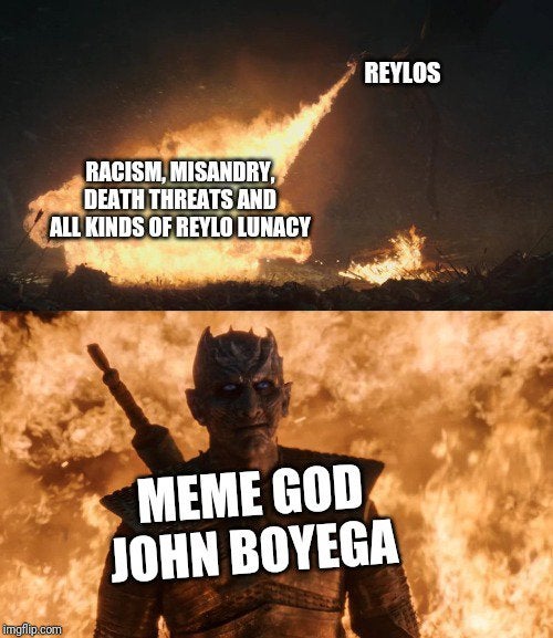 night king dragon fire - Reylos Racism, Misandry Death Threats And All Kinds Of Reylo Lunacy Meme God John Boyega imgflip.com