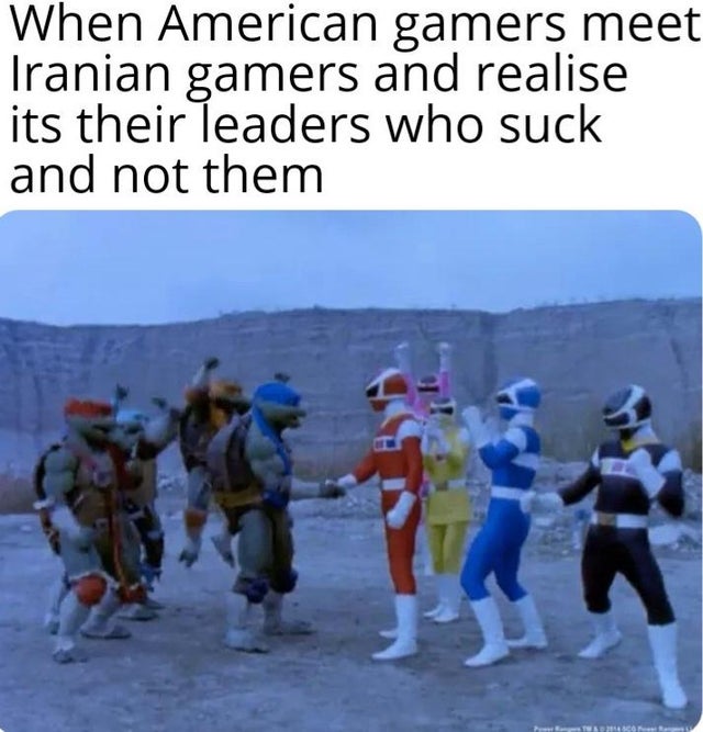 power rangers turtles meme - When American gamers meet Iranian gamers and realise its their leaders who suck and not them