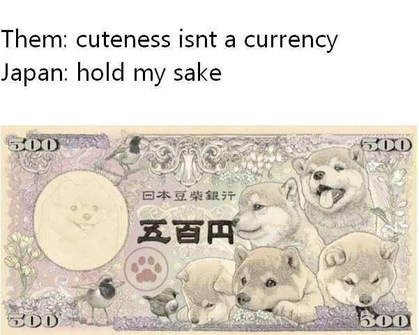 shiba inu banknote - Them cuteness isnt a currency Japan hold my sake 300 600 Er 57 Zer 300 500