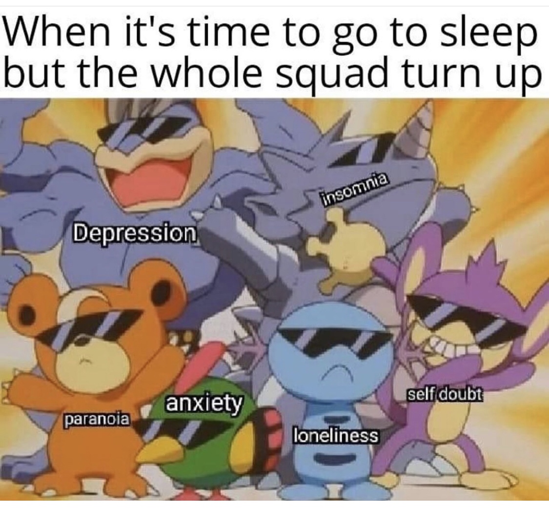 pokemon swagger - When it's time to go to sleep but the whole squad turn up insomnia Depression anxiety self doubt paranoia loneliness