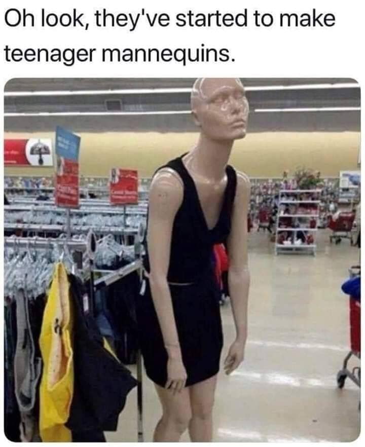 teenager meme - Oh look, they've started to make teenager mannequins.