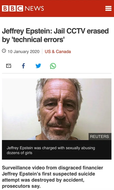 bbc two - Bbc News Jeffrey Epstein Jail Cctv erased by 'technical errors' 0 Us & Canada Reuters Jeffrey Epstein was charged with sexually abusing dozens of girls Surveillance video from disgraced financier Jeffrey Epstein's first suspected suicide attempt