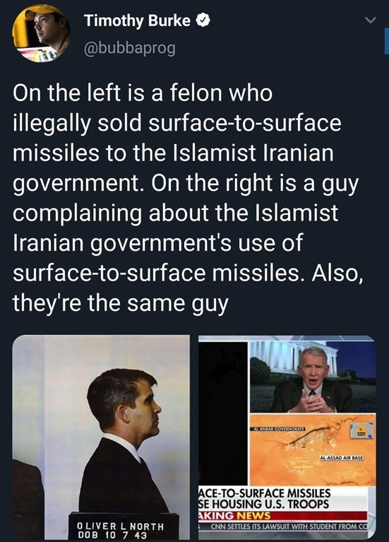 oliver north - Timothy Burke On the left is a felon who illegally sold surfacetosurface missiles to the Islamist Iranian government. On the right is a guy complaining about the Islamist Iranian government's use of surfacetosurface missiles. Also, they're 