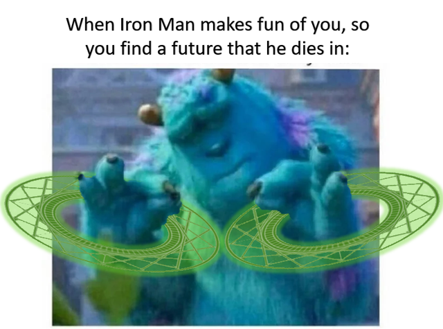 Internet meme - When Iron Man makes fun of you, so you find a future that he dies in