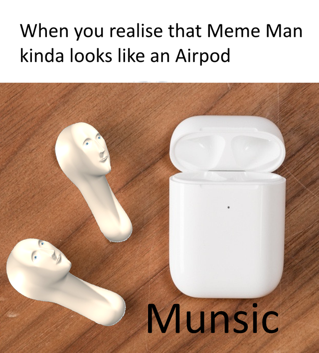 Internet meme - When you realise that Meme Man kinda looks an Airpod Munsic