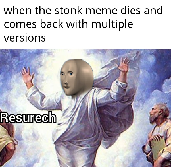 assumption of moses - when the stonk meme dies and comes back with multiple versions Resurech