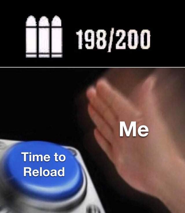 Internet meme - 198200 Me Time to Reload