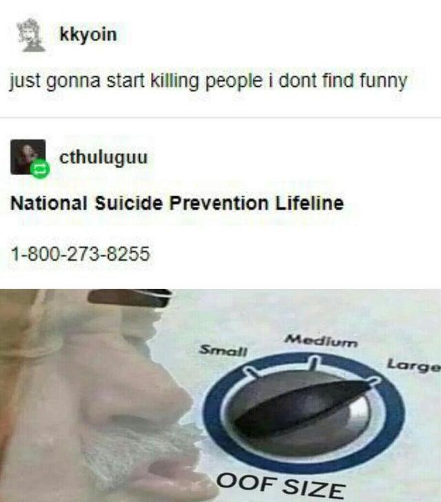 oof size large meme - Internet meme - kkyoin just gonna start killing people i dont find funny cthuluguu National Suicide Prevention Lifeline 18002738255 Medium Small Large Oof Size