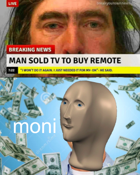 meme man - funny breaking news memes - Live breakyourownnews.pl Breaking News Man Sold Tv To Buy Remote Wont Do It Again. I Just Needed It For My Oh. He Said, moni