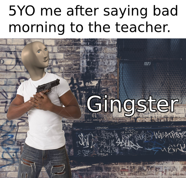meme man - Internet meme - 5YO me after saying bad morning to the teacher. Gingster