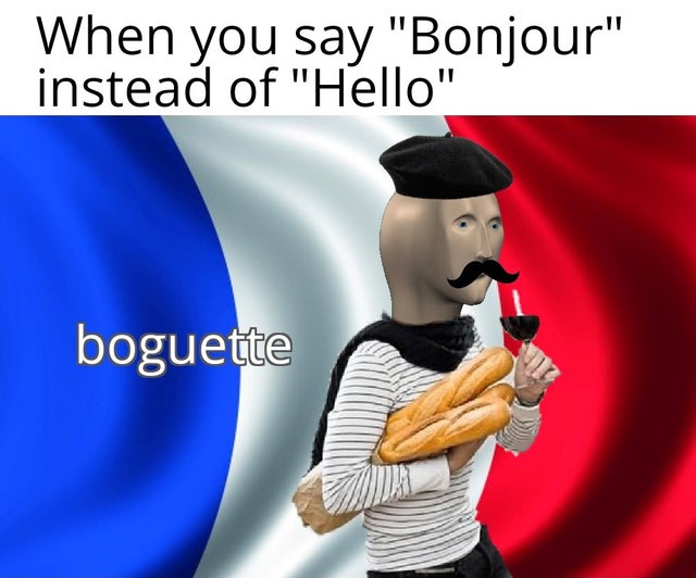 meme man - french guy - When you say