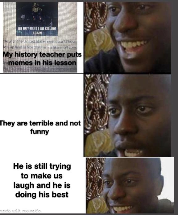 ml memes - Oh Boy Here I Go Killing Again Ste with the United States riext der? Those owup and n North America an aitous My history teacher puts memes in his lesson They are terrible and not funny He is still trying to make us laugh and he is doing his be