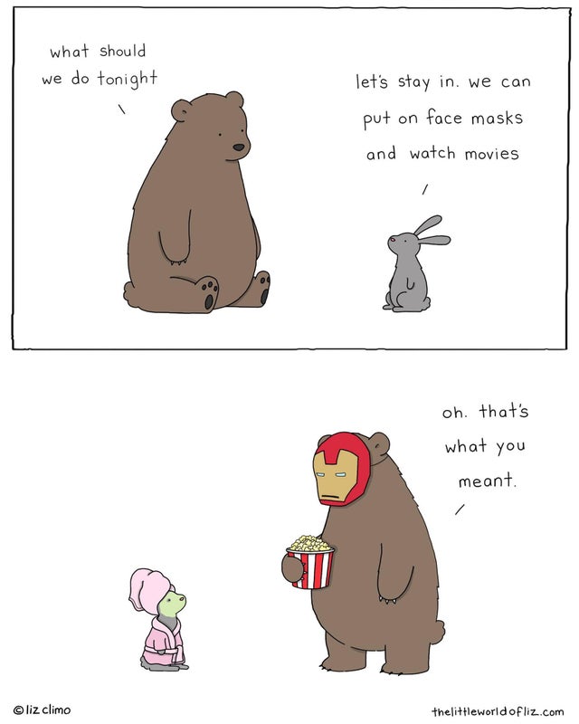 liz climo bear and bunny - what should we do tonight let's stay in. we can put on face masks and watch movies oh. that's what you meant. liz Climo thelittleworld of liz.com