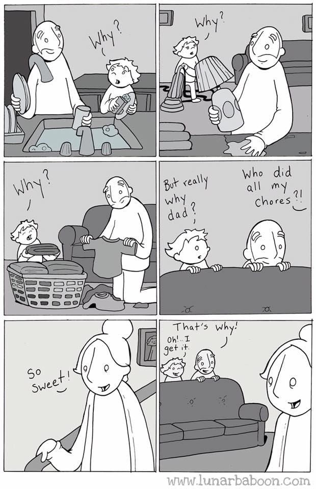 Comics - But really Who did all my, chores dad? Aw hat's wh La