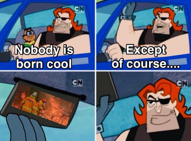 nobody is born cool meme - Cn Cn Nobody is born cool Except of course.... Cn