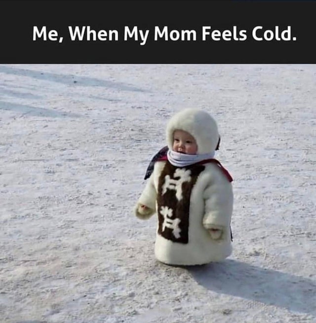 russian kids in the winter - Me, When My Mom Feels Cold.