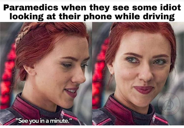 photo caption - Paramedics when they see some idiot looking at their phone while driving "See you in a minute."