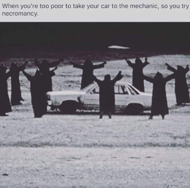 cult surrounding car - When you're too poor to take your car to the mechanic, so you try necromancy
