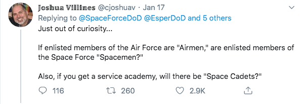 meme- angle - Joshua Villines Jan 17 and 5 others Just out of curiosity... If enlisted members of the Air Force are "Airmen," are enlisted members of the Space Force "Spacemen?" Also, if you get a service academy, will there be "Space Cadets?" 116 27 260 