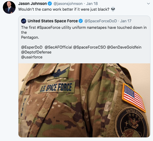 meme- United States Space Force - Jason Johnson Jan 18 Wouldn't the camo work better if it were just black? United States Space Force . Jan 17 The first utility uniform nametapes have touched down in the Pentagon. Goldfein Defense 15. Space Force