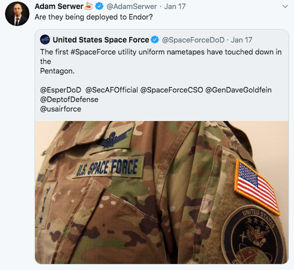 meme- United States Space Force - Adam Serwer S Jan 17 Are they being deployed to Endor? United States Space Force .Jan 17 The first utility uniform nametapes have touched down in the Pentagon. Goldfein 15 Space Force