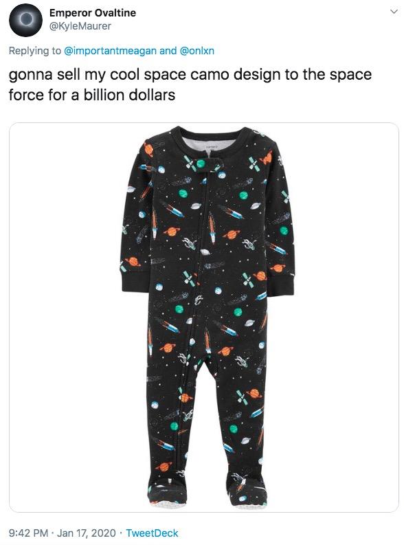 meme- carters space footed pajama - Emperor Ovaltine Maurer and gonna sell my cool space camo design to the space force for a billion dollars TweetDeck