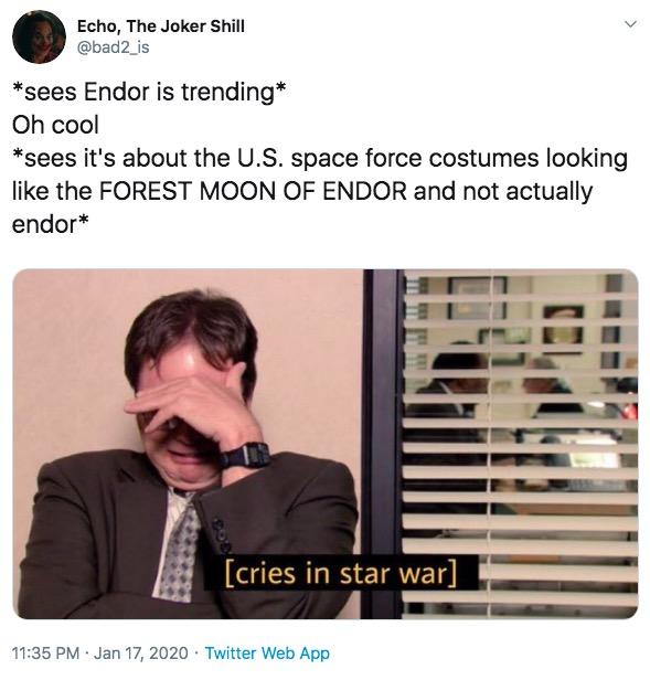 meme- Echo, The Joker Shill sees Endor is trending Oh cool sees it's about the U.S. space force costumes looking the Forest Moon Of Endor and not actually endor cries in star war . Twitter Web App