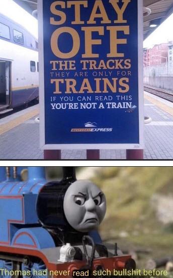stay off the tracks they are only - Stay Ofe They Are Only For The Tracks Trains If You Can Read This You'Re Not A Train Linee Express Thomas had never read such bullshit before
