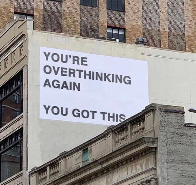 you re overthinking again you got - You'Re Overthinking Again You Got This